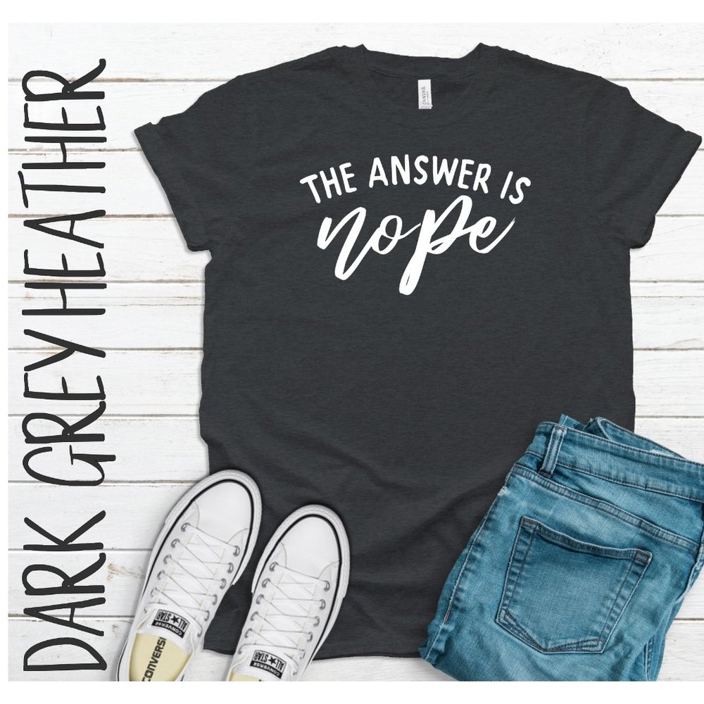 The Answer Is Nope Tee